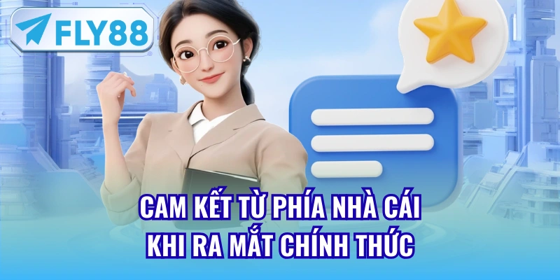 Cam kết từ phía nhà cái khi ra mắt chính thức